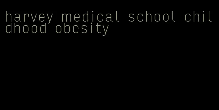 harvey medical school childhood obesity