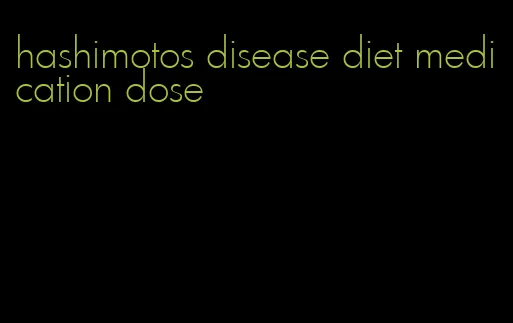 hashimotos disease diet medication dose