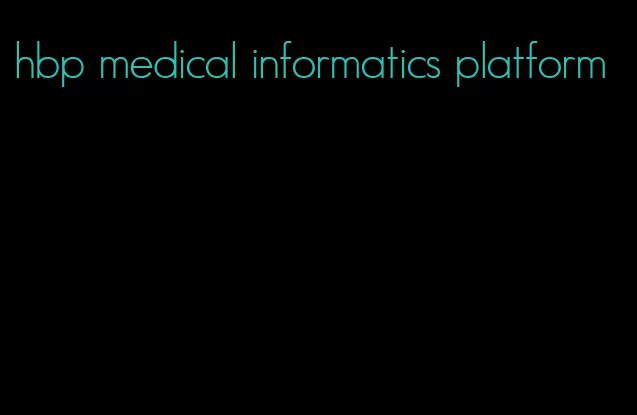 hbp medical informatics platform