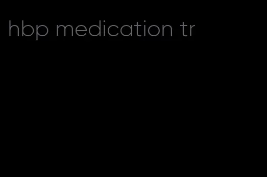 hbp medication tr
