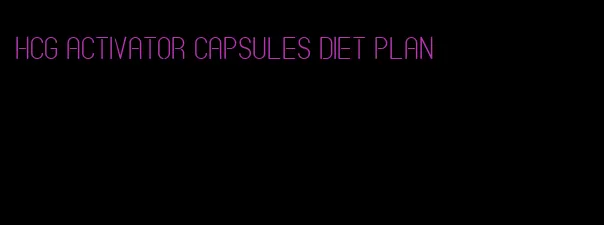 hcg activator capsules diet plan