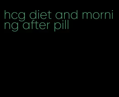 hcg diet and morning after pill