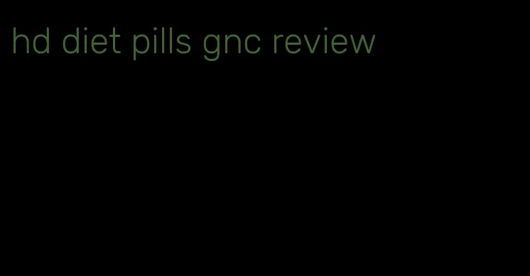 hd diet pills gnc review