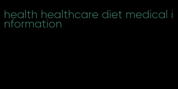 health healthcare diet medical information