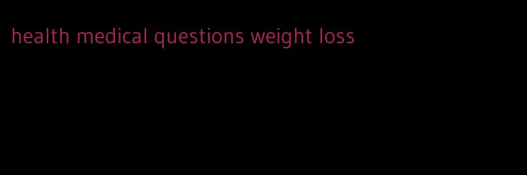 health medical questions weight loss