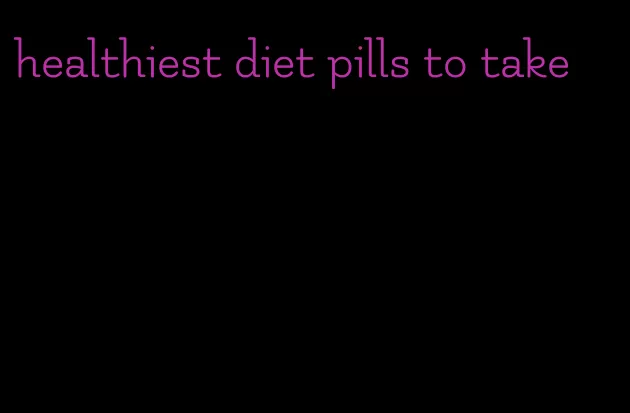 healthiest diet pills to take