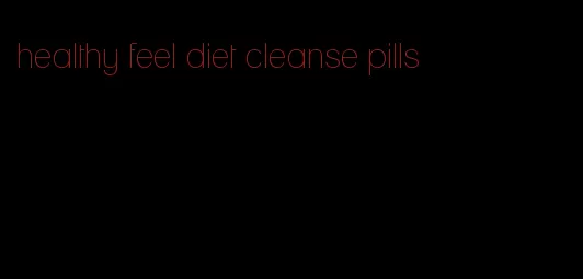 healthy feel diet cleanse pills
