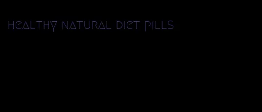 healthy natural diet pills