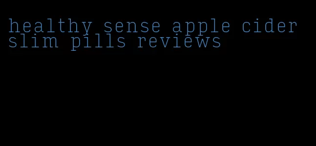 healthy sense apple cider slim pills reviews