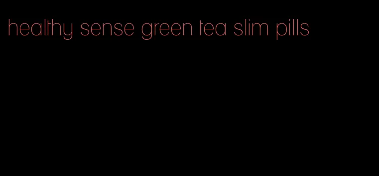 healthy sense green tea slim pills