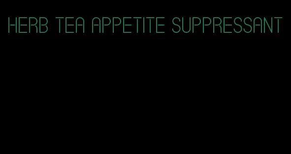 herb tea appetite suppressant