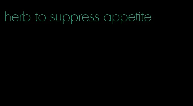 herb to suppress appetite