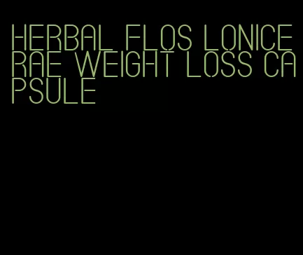 herbal flos lonicerae weight loss capsule