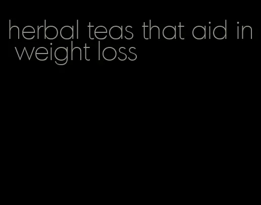 herbal teas that aid in weight loss