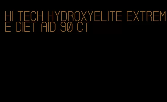 hi tech hydroxyelite extreme diet aid 90 ct
