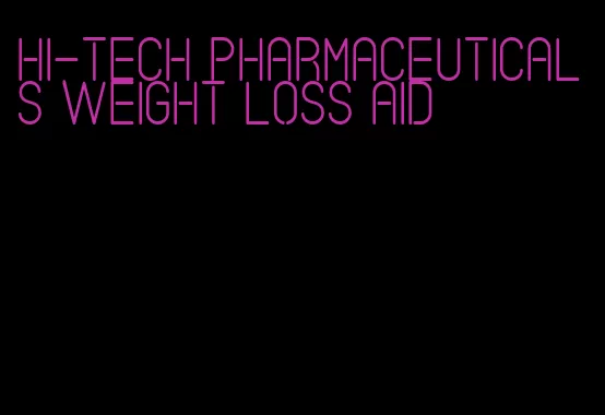 hi-tech pharmaceuticals weight loss aid