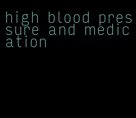 high blood pressure and medication