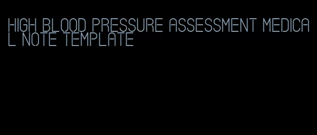 high blood pressure assessment medical note template