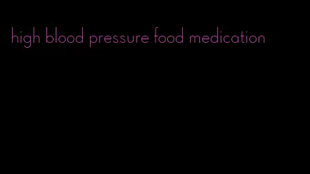 high blood pressure food medication