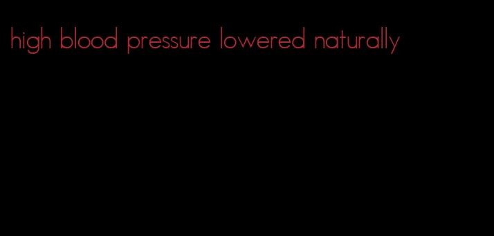 high blood pressure lowered naturally