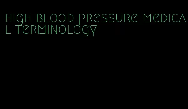 high blood pressure medical terminology