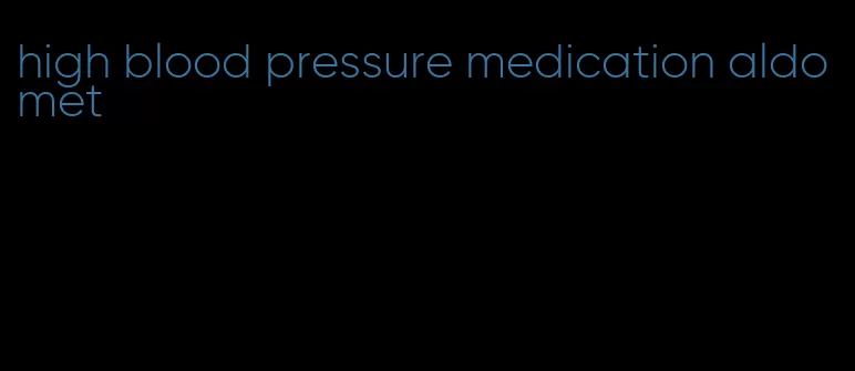 high blood pressure medication aldomet