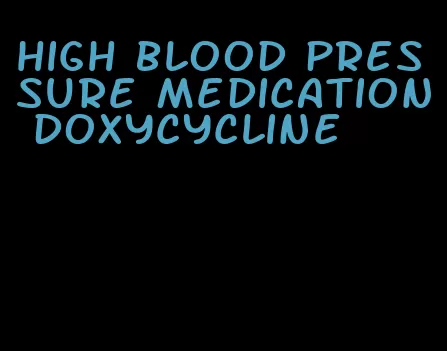 high blood pressure medication doxycycline