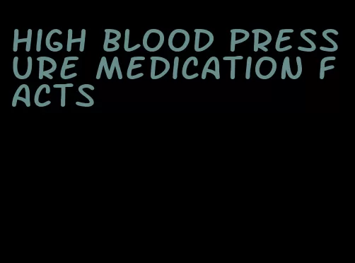 high blood pressure medication facts