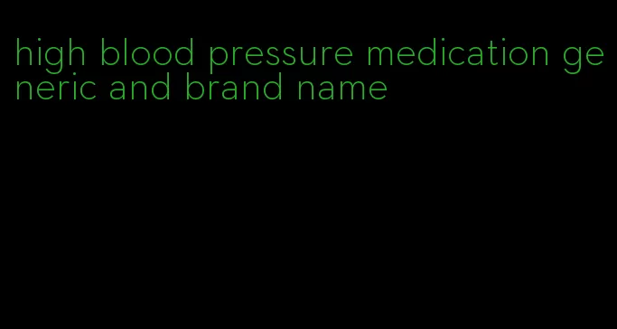 high blood pressure medication generic and brand name