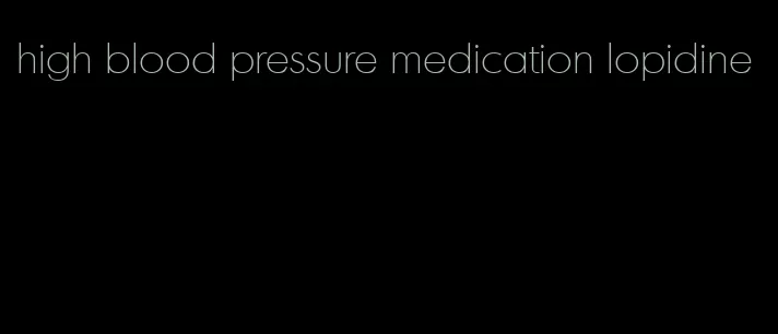 high blood pressure medication lopidine