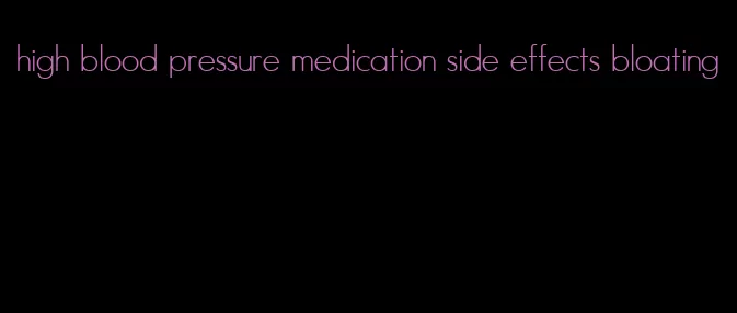 high blood pressure medication side effects bloating