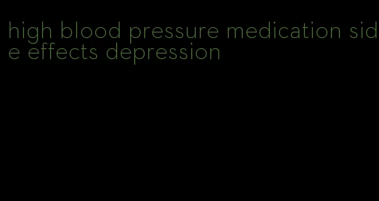 high blood pressure medication side effects depression