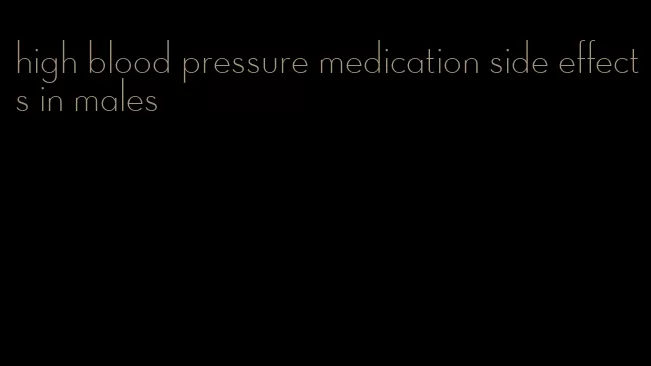 high blood pressure medication side effects in males