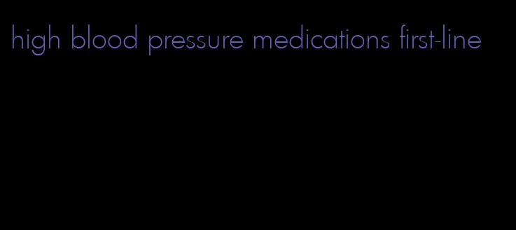 high blood pressure medications first-line