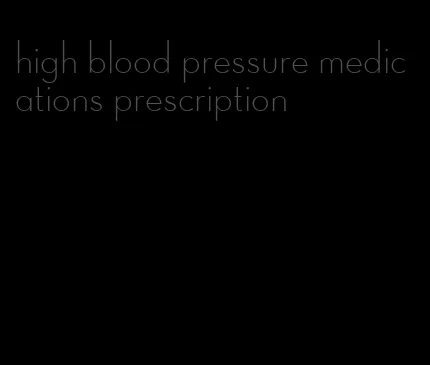 high blood pressure medications prescription
