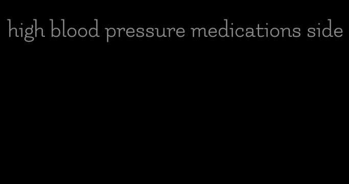 high blood pressure medications side
