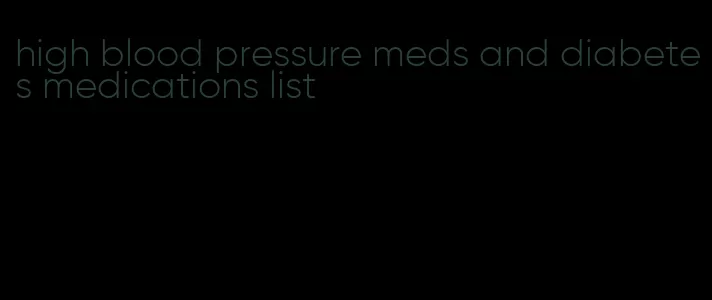 high blood pressure meds and diabetes medications list