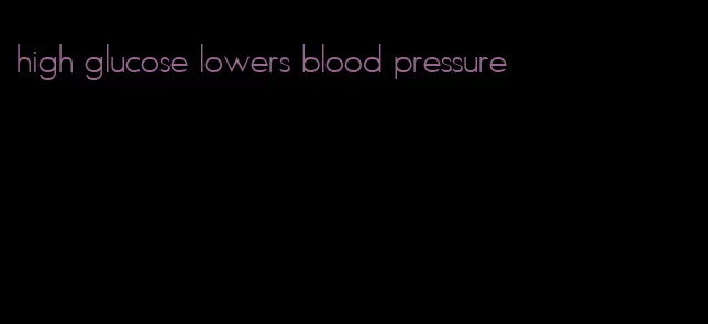 high glucose lowers blood pressure