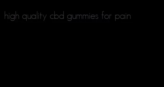 high quality cbd gummies for pain