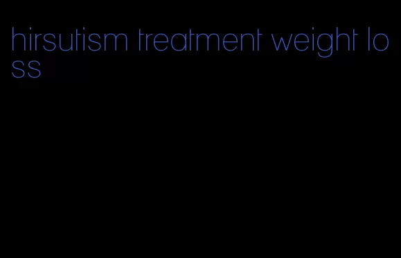 hirsutism treatment weight loss