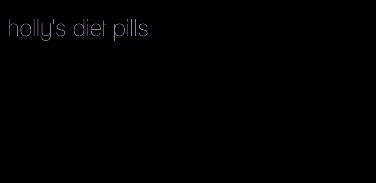 holly's diet pills