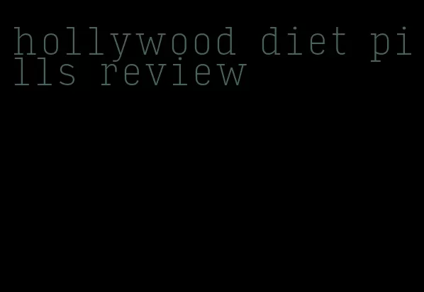 hollywood diet pills review