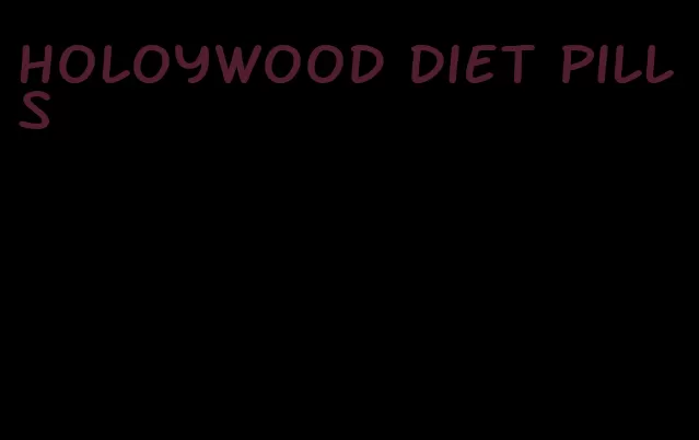 holoywood diet pills