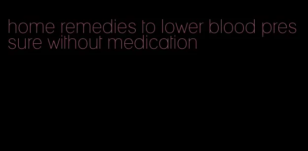 home remedies to lower blood pressure without medication