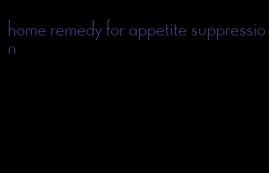 home remedy for appetite suppression