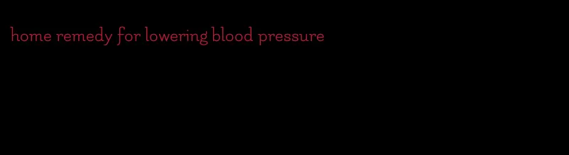 home remedy for lowering blood pressure