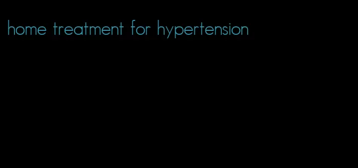 home treatment for hypertension
