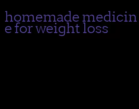 homemade medicine for weight loss