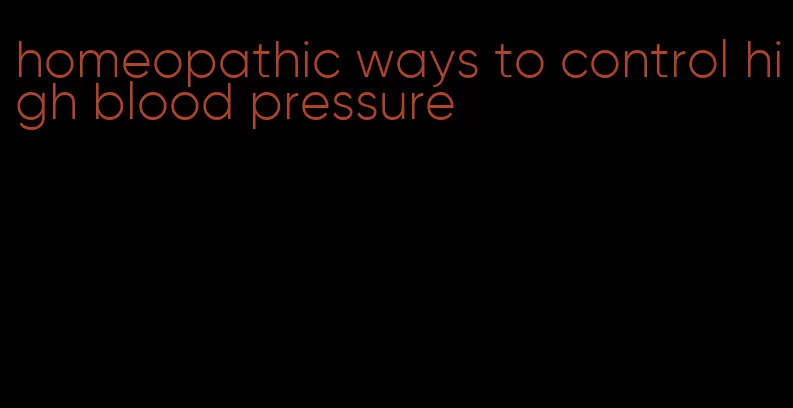homeopathic ways to control high blood pressure