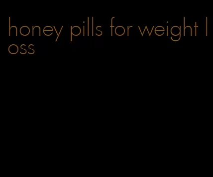 honey pills for weight loss